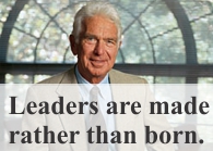 Warren Bennis, Leaders are made rather than born.